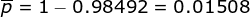 p 1-0.98492 0.01508