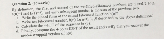 Question 2: (25marks) By definition, the first and second of the modified-Fibonacci numbers are 1 and 2 (e.g. h(0)=1 and h(1)