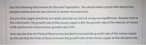 Use the following information for the next 9 questions. You should draw a graph that depicts the situation below and use your