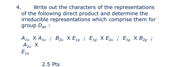 4. Write out the characters of the representations of the following direct product and determine the irreducible representati