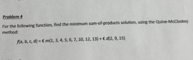 Problem 4 For the following function, find the minimum sum-of-products solution, using the Quine-McCluskey method: Ma, b, c,