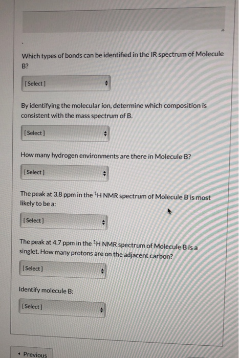 Which types of bonds can be identified in the IR spectrum of Molecule B? I Select ] By identifying the molecular ion, determi