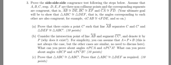 3. Prove the side-side-side congruence test following the steps below. Assume that A, B, C, resp. D, E, F are three non-colli