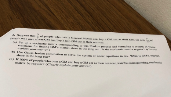 3 5. Suppose thatof people who own a General Motors car, buy a GM car as their next car and To people who own a non-GM car, b