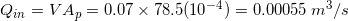 \small Q_i_n=VA_p=0.07\times78.5(10^{-4})=0.00055\: m^3/s