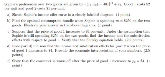 1/2 given by u (r1, ) Sophies preferences over two goods per unit and good 2 costs $1 per-unit 40r 2. Good 1 costs $2 are a)