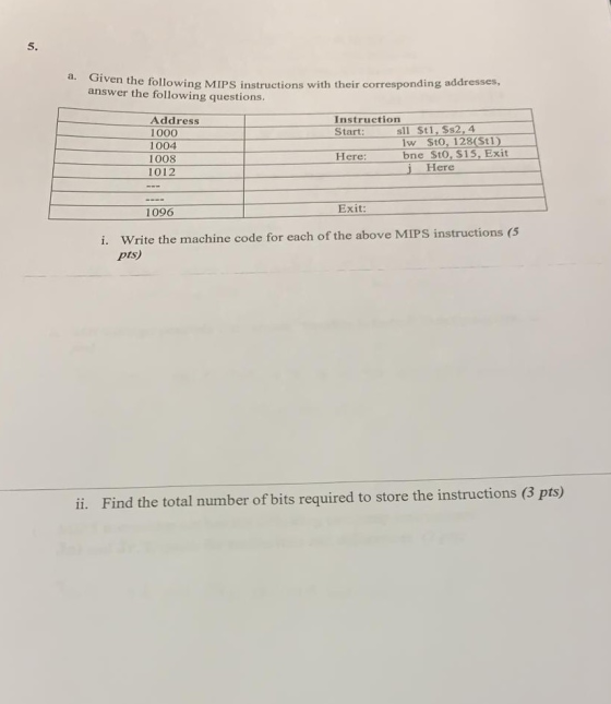5. a. Given the following MIPS instructions with their corresponding addresses, answer the following questions. Address 1000