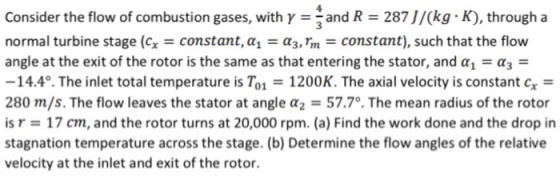 Consider the flow of combustion gases, withyand R 287 J/(kg K), through a normal turbine stage (G-constant, αι α3.rn-constant