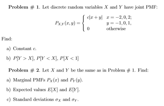 Problem # 1. Let discrete random variables X and Y have joint PMF cy 2,0,2 y=1,0, 1 otherwise = Px.y (x, y) 0 Find: a) Consta