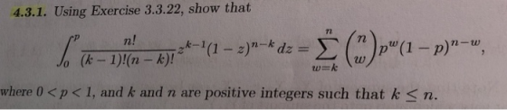 4.3.1. Using Exercise 3.3.22, show that n! k -w (k-1)(n- k)! (1 -2)-k dz w=k where 0< p<1, and k and n are positive integers