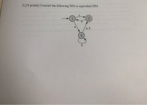 5.[10 points] Convert the following NFA to equivalent DFA E 1 a a, b