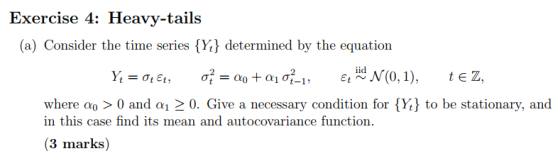 Exercise 4: Heavy-tails (a) Consider the time series {Y determined by the equation 1t-1 where ao >0 and a20. Give a necessary