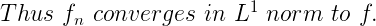 Thus f, converges in L1 norm to f