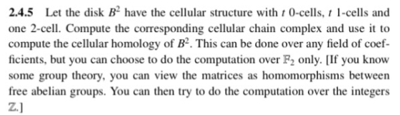 2.4.5 Let the disk B2 have the cellular structure with t 0-cells, t 1-cells and one 2-cell. Compute the corresponding cellula