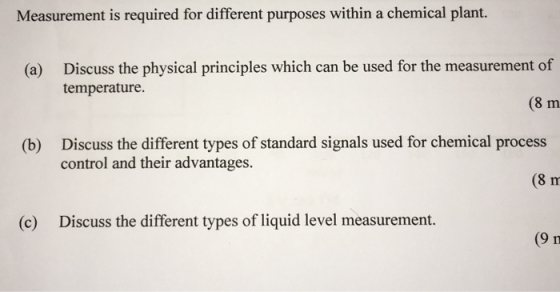 Measurement is required for different purposes within a chemical plant. Discuss the physical principles which can be used for