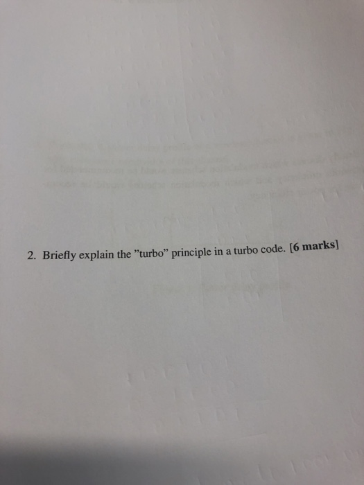 2. Briefly explain the turbo principle in a turbo code. [6 marks]