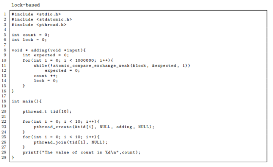 lock-based #include <8tdío.h> 2 #include <stdatomic.h> 3 | # include <pthread.h> 5 int count 0; 6 int lock 0; 8 voidadding (v