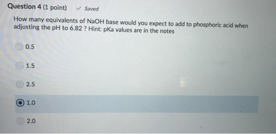 Question 4 (1 point) Saved How many equivalents of NaOH base would you expect to add to phosphoric acid when adjusting the pH