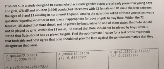 Problem 5. In a study designed to assess whether similar gender biases are already present in young boys and girls, ONeill a