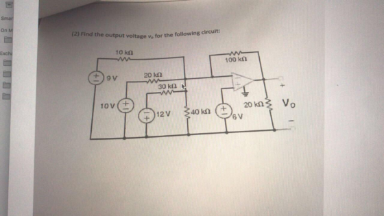 Smar On M (2) Find the o ut put voltage vo for the following circuit: Excha 100 kΩ 20 k2 10V ( 0
