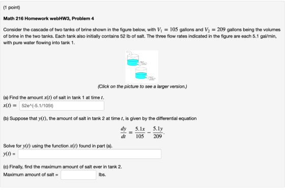 (1 point) Math 216 Homework webHW3, Problem 4 Consider the cascade of two tanks of brine shown in the figure below, with V-10