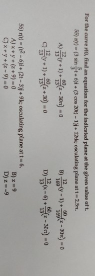 For the curve r(t), find an equation for the indicated plane at the given value of t. 55) r(t) (3 sint+6i+ (3 cos 20t) - 1j+