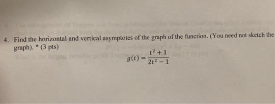 4. Find the horizontal and vertical asymptotes of the graph of the function. (You need not sketch the graph). * (3 pts) g(t)