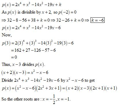 p(x)=2x4+x-14x2-19x + k As p(xis divisible by x+2, so p(-2)0 32-8 56+3832-26k 06 x)=2x4 +x-14x2-19x-6 p( Now p(3) 2(3)+(3)-