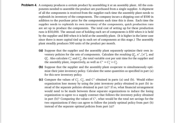 Problem 4. A company produces a certain product by assembling it at an assembly plant. All the com ponents needed to assemble