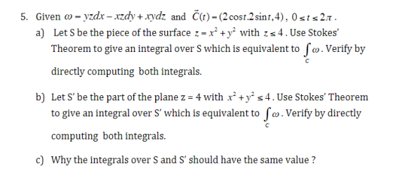 Given ω_yzdr-xzdv +.ndt and C(t)-(2cost2sint,4),0g1s2n a) Let S be the piece of the surface-x* +y* with z s 4. Use Stokes 5.