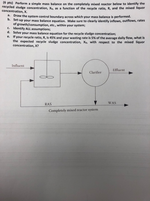 (6 pts) Perform a simple mass balance on the completely mixed reactor below to identify the recycled sludge concentration, X,
