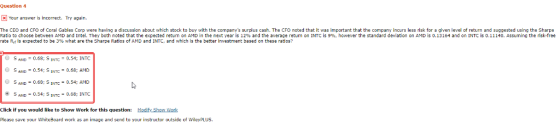 Question 4 xYour answer is incorrect. Try again. The CEO and CFO of Coral Gables Corp were having a discussion about which st