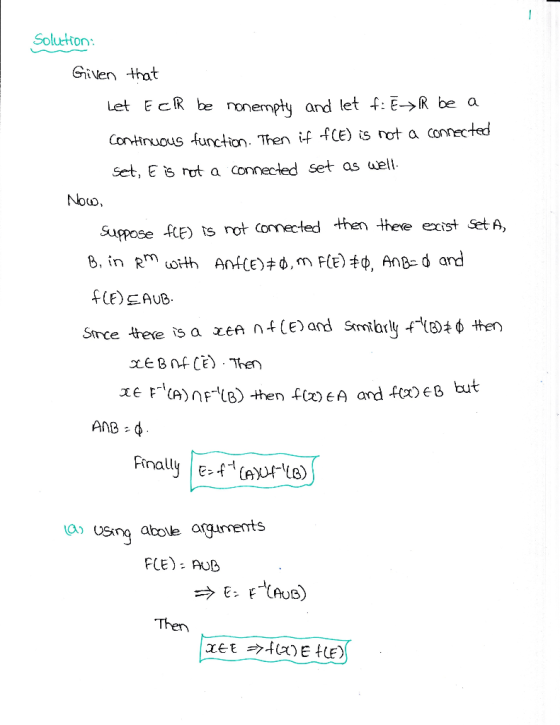 Soluetton Given that Let EcR be ronempty ard let f: E->R be a Continuous function. Then if fCe) ts rot a connected set, E s r