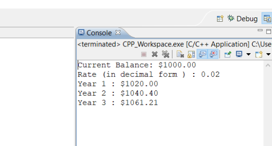 Console X <terminated> CPP Workspace.exe [C/C++Application] C:\Use Current Balance $1000.00 Rate (in decimal form: 0.02 Year