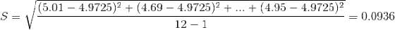 S=\sqrt{\frac{(5.01-4.9725)^{2}+(4.69-4.9725)^{2}+...+(4.95-4.9725)^{2}}{12-1}}=0.0936