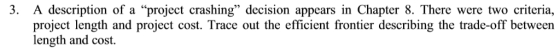 3. A description of a project crashing decision appears in Chapter 8. There were two criteria, project length and project c