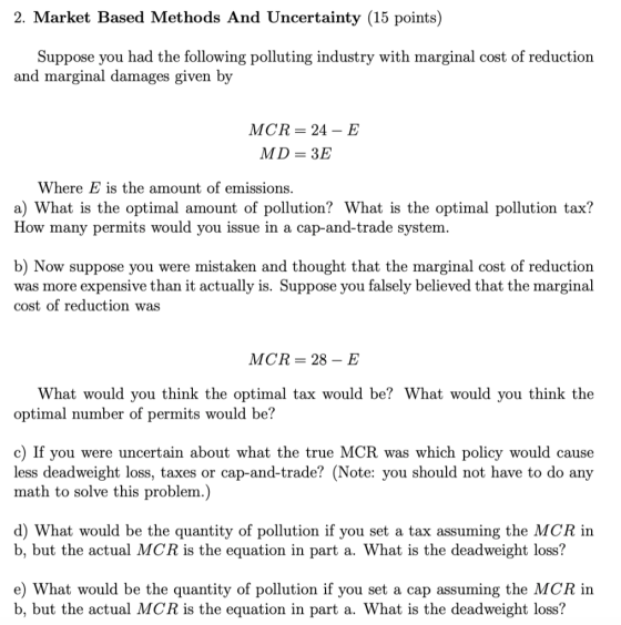 2. Market Based Methods And Uncertainty (15 points) Suppose vou had the following polluting industrv with marginal cost of re