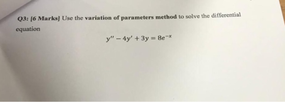 03: 16 Marks) Use the variation of parameters method to solve the differential equation