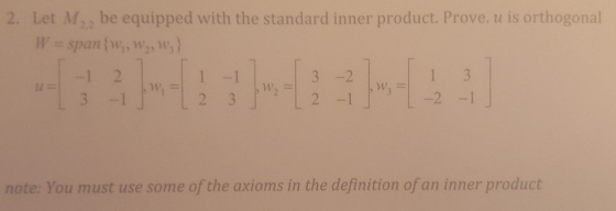 2. Let M,, be equipped with the standard inner product. Prove. u is orthogonal W-span w,w,w) 3 -1 note: You must use some of