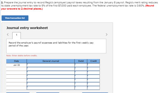 2. Prepare the journal entry to record Regiss (employer) payroll taxes resulting from the January 8 payroll. Regiss merit r