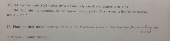 16. (a) Approximate f(r)= xlnx by a Taylor polynomial with degree 3 at a=1. (b) Estimate the accuracy of the approximation f