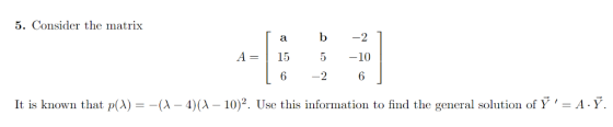 5. Consider the matrix a b -2 A=115 5-10 6 -2 6 It is known that p(A) (-4)(-102. Use th is information to find the general so