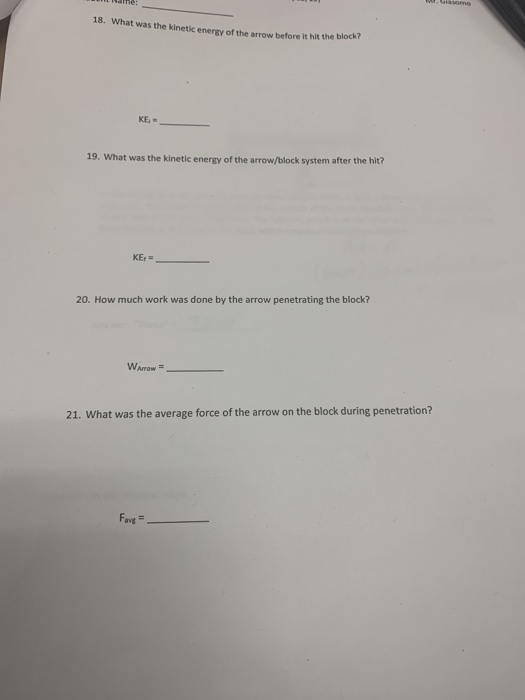 18. What was the kinetic energy of the arrow before it hit the blo 19. What was the kinetic energy of the arrow/block system