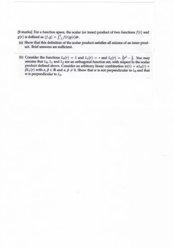 [8 marks] For a function space, the scalar (or inner) product of two functions f(r) and 8() is defined as (.8) = f()8(r)dr (a