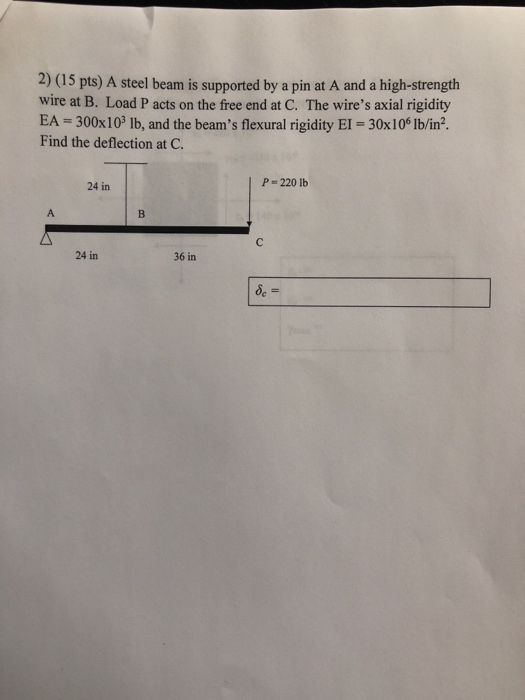 2) (15 pts) A steel beam is supported by a pin at A and a high-strength wire at B. Load P acts on the free end at C. The wire