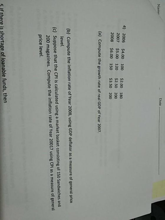 -Date Name 4) 2006 $4.00 100 $2.00 180 2007 $5.00 120 $2.50 200 2008 $6.00 150 $3.50 200 (a) Compute the growth rate of real