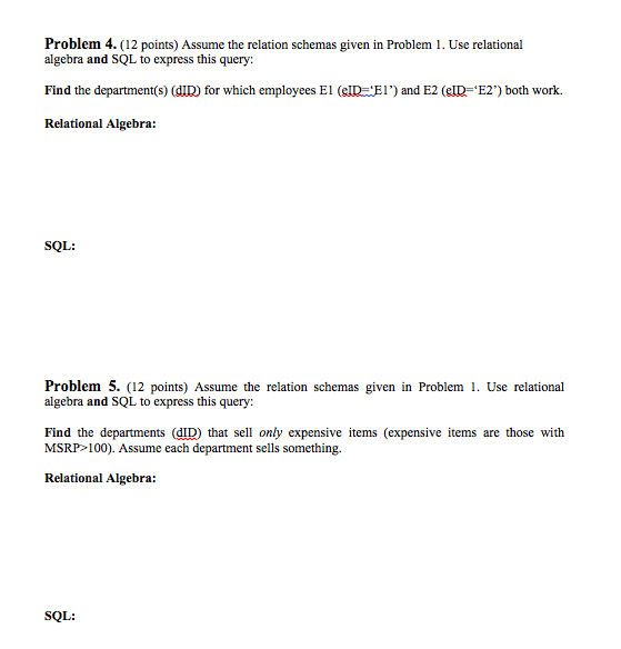 Problem 4. (12 points) Assume the relation schemas given in Problem 1. Use relational algebra and SQL to express this query F