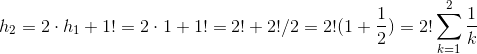 h_2 = 2\cdot h_1 + 1! = 2\cdot 1 + 1! =2! + 2!/2 = 2!(1+\frac12) =2!\sum _{k=1}^2\frac1k