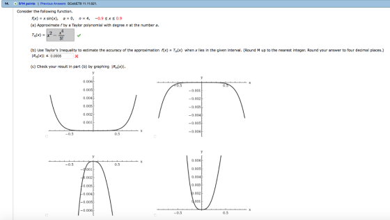 14 14 points | Previous Answers SCalcET8 11.11.021 Consider the following function. rx)-x sin(x), a = 0, n = 4, -0.9 x 0.9 (a