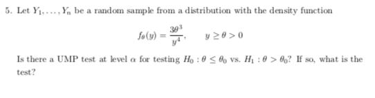 . Let Yi.... Yn be a random sample from a distribution with the density function 393 fe(y) =- Is there a UMP test at level α
